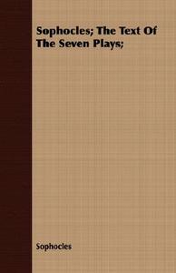 Sophocles; The Text Of The Seven Plays; di Sophocles edito da Benson Press