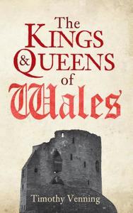 The Kings & Queens of Wales di Timothy Venning edito da Amberley Publishing