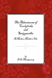 The Adventures of Curlylocks and Stripperella: A Modern Mother's Tale di D. E. Montgomery edito da Createspace