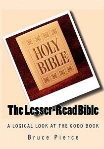 The Lesser-Read Bible di Bruce Pierce edito da Createspace