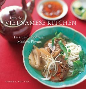 Into The Vietnamese Kitchen di Andrea Quynhgiao Nguyen edito da Random House USA Inc