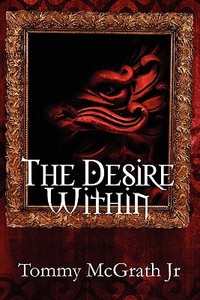 The Desire Within di Jr Tommy McGrath edito da America Star Books