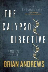 The Calypso Directive: A Medical Thriller di Brian Andrews edito da ARCADE PUB