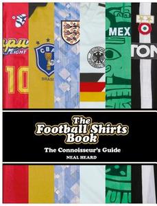 The Football Shirts Book di Neal Heard edito da Ebury Publishing