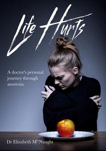 Life Hurts di Dr Elizabeth McNaught edito da Malcolm Down Publishing Ltd