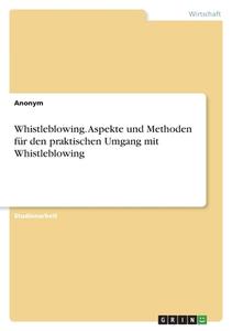 Whistleblowing. Aspekte und Methoden für den praktischen Umgang mit Whistleblowing di Anonym edito da GRIN Verlag