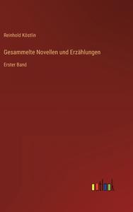 Gesammelte Novellen und Erzählungen di Reinhold Köstlin edito da Outlook Verlag