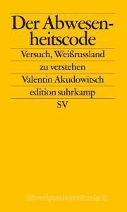 Der Abwesenheitscode di Valentin Akudowitsch edito da Suhrkamp Verlag AG