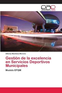 Gestión de la excelencia en Servicios Deportivos Municipales di Alfonso Martínez-Moreno edito da EAE