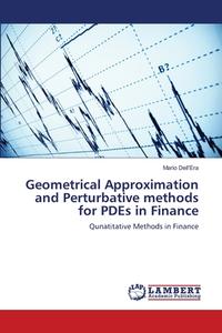 Geometrical Approximation and Perturbative methods for PDEs in Finance di Mario Dell'Era edito da LAP Lambert Academic Publishing