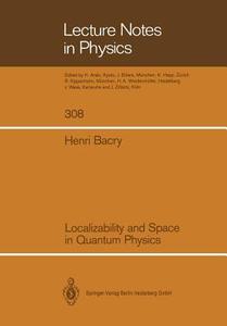 Localizability and Space in Quantum Physics di Henri Bacry edito da Springer Berlin Heidelberg
