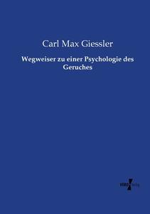 Wegweiser zu einer Psychologie des Geruches di Carl Max Giessler edito da Vero Verlag