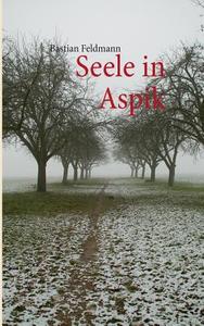 Seele in Aspik di Bastian Feldmann edito da Books on Demand