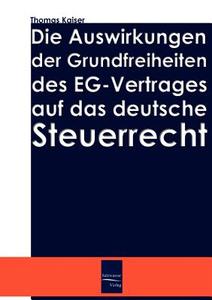 Die Auswirkung der Grundfreiheiten des EG-Vertrages auf das deutsche Steuerrecht di Thomas Kaiser edito da Europäischer Hochschulverlag