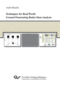 Techniques for Real World Ground Penetrating Radar Data Analysis di André Busche edito da Cuvillier