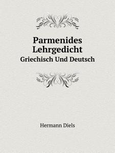 Parmenides Lehrgedicht Griechisch Und Deutsch di Hermann Diels edito da Book On Demand Ltd.