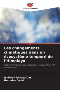 Les changements climatiques dans un écosystème tempéré de l'Himalaya di Ishtiyak Ahmad Dar, Humaira Qadri edito da Editions Notre Savoir