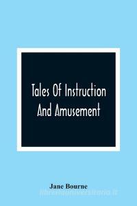 Tales Of Instruction And Amusement di Jane Bourne edito da Alpha Editions