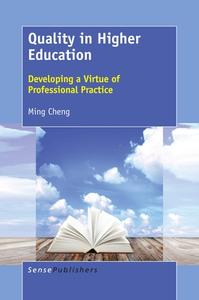 Quality in Higher Education: Developing a Virtue of Professional Practice di Ming Cheng edito da SENSE PUBL