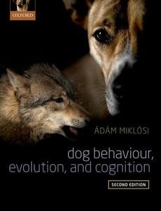 Dog Behaviour, Evolution, and Cognition di Adam Miklosi edito da Oxford University Press