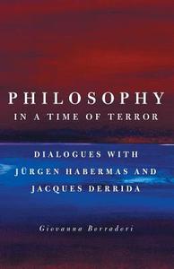 Philosophy in a Time of Terror - Dialogues with Jurgen Habermas and Jacques Derrida di Giovanna Borradori edito da University of Chicago Press