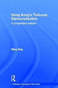 Hong Kong's Tortuous Democratization di Ming Sing edito da Taylor & Francis Ltd