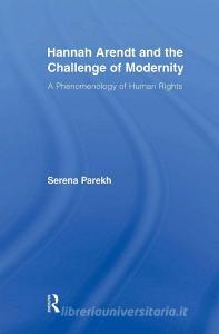 Hannah Arendt and the Challenge of Modernity di Serena (University of Connecticut Parekh edito da Taylor & Francis Ltd