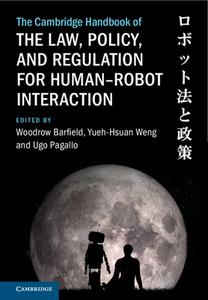 The Cambridge Handbook of the Law, Policy, and Regulation for Human-Robot Interaction edito da CAMBRIDGE