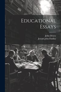 Educational Essays di John Dewey, Joseph John Findlay edito da LEGARE STREET PR