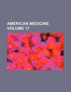 American Medicine Volume 17 di Books Group edito da Rarebooksclub.com