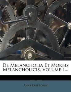 De Melancholia Et Morbis Melancholicis, Volume 1... di Anna Karl Lorry edito da Nabu Press