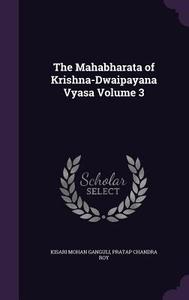 The Mahabharata Of Krishna-dwaipayana Vyasa Volume 3 di Kisari Mohan Ganguli, Pratap Chandra Roy edito da Palala Press