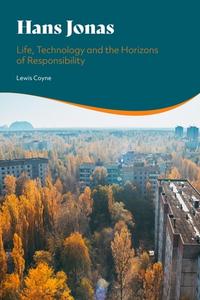 Hans Jonas: Life, Technology and the Horizons of Responsibility di Lewis Coyne edito da BLOOMSBURY ACADEMIC