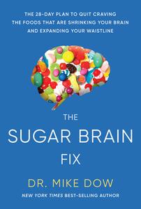 Sugar Brain Fix: The 28-Day Plan to Quit Craving the Foods That Are Shrinking Your Brain and Expanding Your Waistline di Mike Dow edito da HAY HOUSE