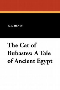 The Cat of Bubastes di G. A. Henty edito da Wildside Press