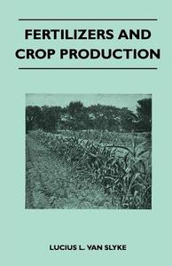 Fertilizers and Crop Production di Lucius L. Van Slyke edito da Wren Press