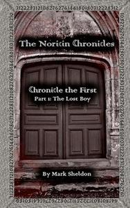 The Noricin Chronicles: Chronicle the First Part 1: The Lost Boy di Mark Sheldon edito da Createspace