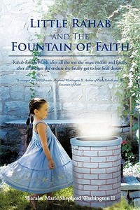 Little Rahab and the Fountain of Faith di Sharalee Marie Shepherd Washington II edito da iUniverse
