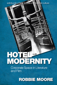 HOTEL MODERNITY di MOORE ROBBIE edito da EDINBURGH UNIVERSITY PRESS