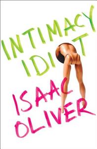 Intimacy Idiot di Isaac Oliver edito da Scribner Book Company