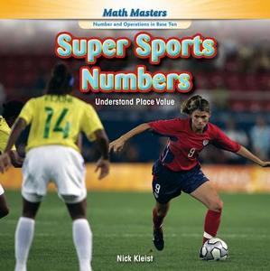 Super Sports Numbers: Understand Place Value di Nick Kleist edito da Rosen Classroom