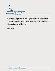 Carbon Capture and Sequestration: Research, Development, and Demonstration at the U.S. Department of Energy di Peter Folger edito da Createspace