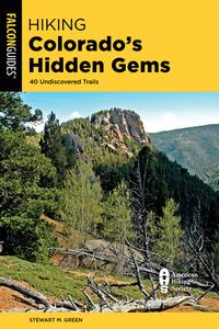 Hiking Colorados Hidden Gems di Stewart M. Green edito da Rowman & Littlefield