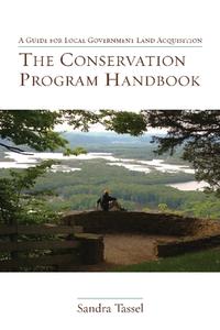 The Conservation Program Handbook: A Guide for Local Government Land Acquisition di Sandra Tassel edito da PAPERBACKSHOP UK IMPORT