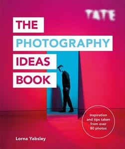 The Photography Ideas Book: Inspiration and Tips Taken from Over 80 Photos di Lorna Yabsley edito da ILEX PR