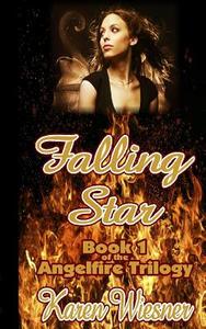Angelfire Trilogy, Book 1: Falling Star di Karen Wiesner edito da Writers Exchange E-Publishing