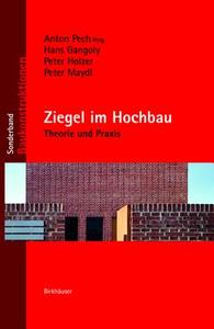 Ziegel Im Hochbau: Theorie Und Praxis di Anton Pech, Hans Gangoly, Peter Holzer edito da Birkhauser