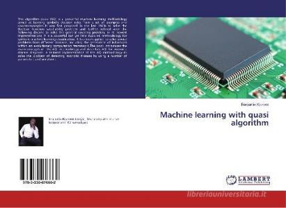 Machine learning with quasi algorithm di Benjamin Kiprono edito da LAP Lambert Academic Publishing