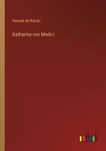 Katharina von Medici di Honoré de Balzac edito da Outlook Verlag