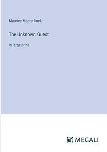 The Unknown Guest di Maurice Maeterlinck edito da Megali Verlag